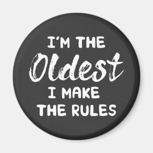 Funny Siblings: I'm The Oldest I Make The Rules Magnet