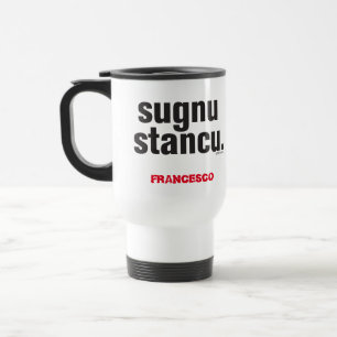 Funny Sicilian Saying Sugnu Stancu Travel Mug