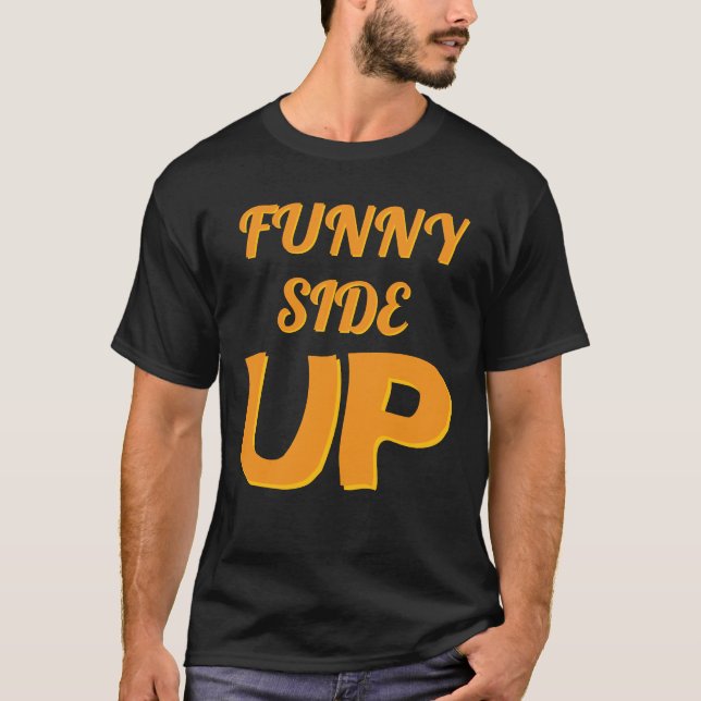 Funny side up T-Shirt (Front)