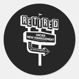 Funny Sign Retired Under New Management See Wife F Classic Round Sticker