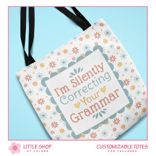 Funny Silently Correcting Your Grammar Teacher Tote Bag