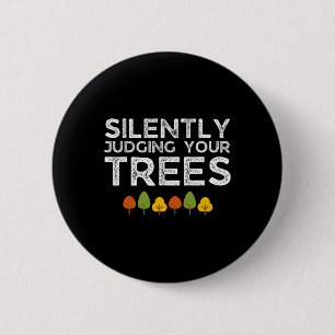 Funny Silently Judging Your Trees Arborist Tree Cl 6 Cm Round Badge
