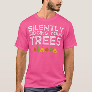 Funny Silently Judging Your Trees Arborist Tree Cl T-Shirt