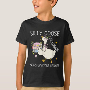 Funny Silly Goose Inclusion Means Everyone Belongs T-Shirt
