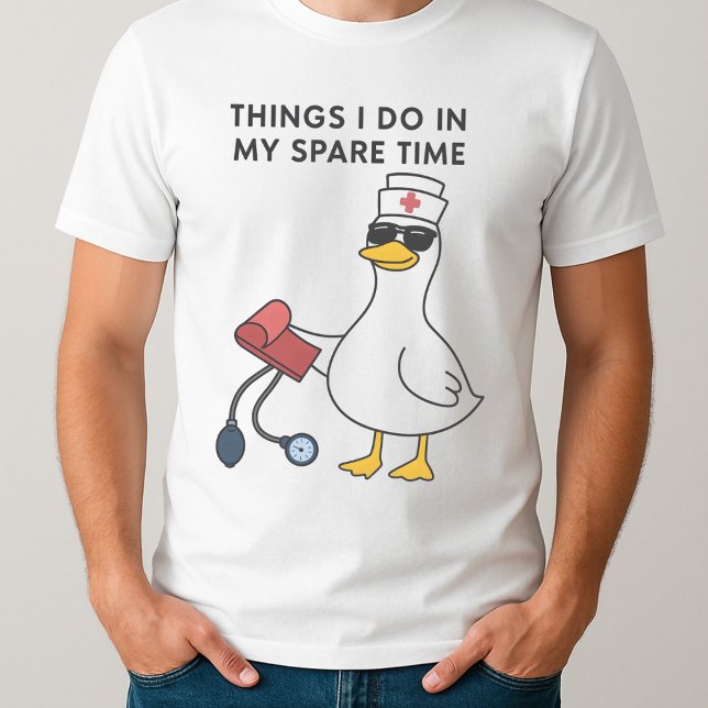 Funny Silly Goose Nurse Things I Do in My Spare T-Shirt (Creator Uploaded)