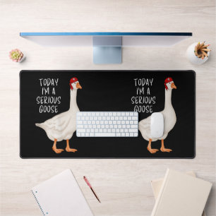 Funny Silly Goose Quote Today I'm A Serious Goose Desk Mat