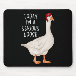 Funny Silly Goose Quote Today I'm A Serious Goose Mouse Mat
