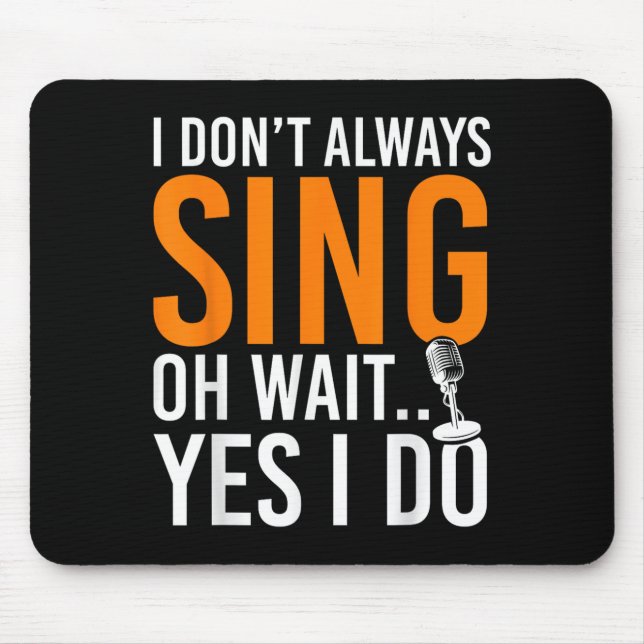 Funny Singer I Dont Always Sing Oh Wait Yes I Do M Mouse Mat (Front)