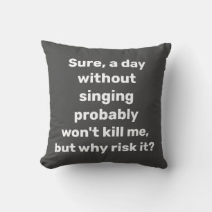 Funny Singing Quote Gift Singer Music Lover Cushion
