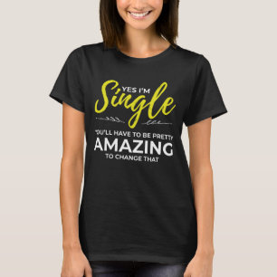 Funny Singles for Women Yes Im Single Dating T-Shirt