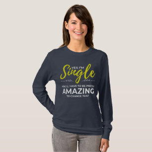 Funny Singles for Women Yes Im Single Dating T-Shirt