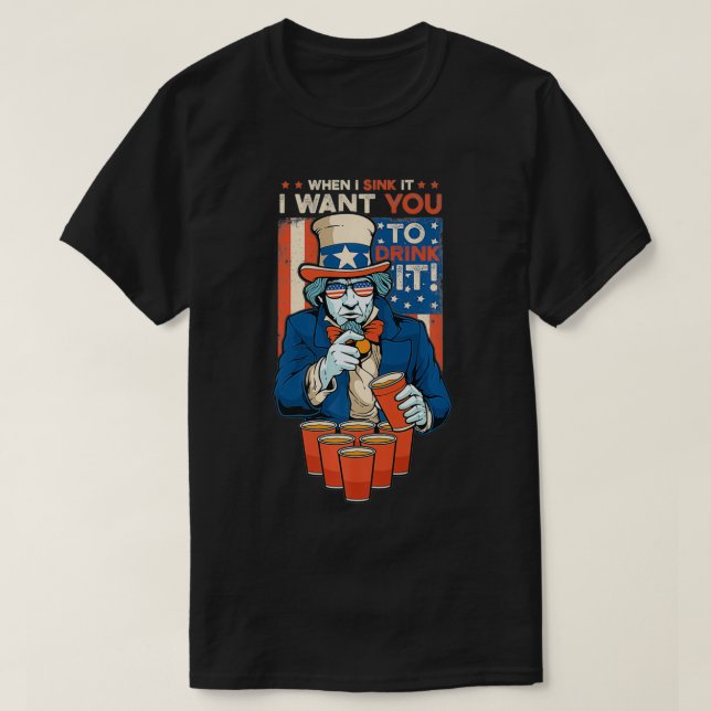 Funny Sink It Beer Pong Drink It Uncle Sam 4th of  T-Shirt (Design Front)