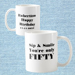 Funny Sip Smile Only Fifty 50th Birthday Coffee Mug<br><div class="desc">Sip Happens—You’re Only Fifty! Mark the big 5-0 with a mug that brings a smile with every sip! Featuring the witty quote “Sip & Smile. You’re only Fifty” in a bold black-letter design, this mug is perfect for anyone with a sense of humour about aging. The back is fully customisable...</div>