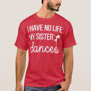 Funny Sister Dances Dance Sister Brother Of A Danc T-Shirt