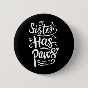 Funny Sister Has Paws Sarcastic Humour Saying 6 Cm Round Badge