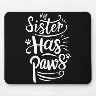 Funny Sister Has Paws Sarcastic Humour Saying Mouse Mat