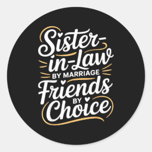 Funny Sister-in-law By Marriage Friends Choice  Classic Round Sticker