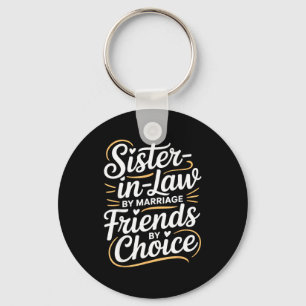 Funny Sister-in-law By Marriage Friends Choice Key Ring