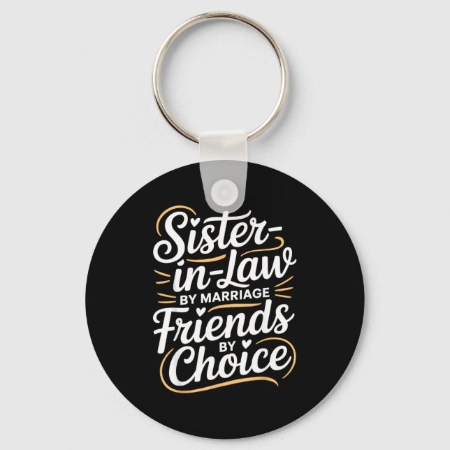 Funny Sister-in-law By Marriage Friends Choice  Key Ring (Front)