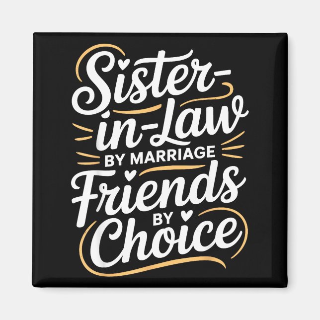 Funny Sister-in-law By Marriage Friends Choice  Magnet (Front)