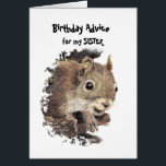 Funny SISTER Old Age Birthday Squirrel Advice<br><div class="desc">Funny Old Age Birthday Advice from a Squirrel Great card for that special  person with a sense of humour or one who likes squirrels,  animals,  wildlife or nature.</div>