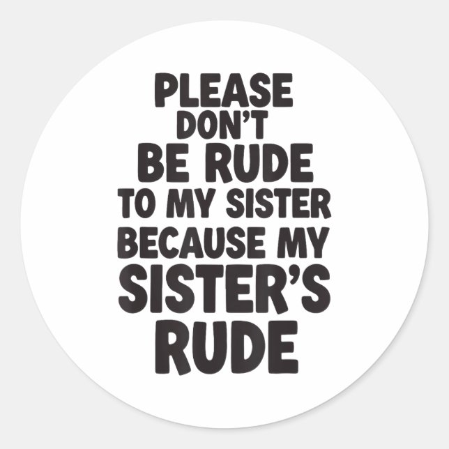 Funny Sister Quote Rude Saying Family Humor Gift T Classic Round Sticker (Front)