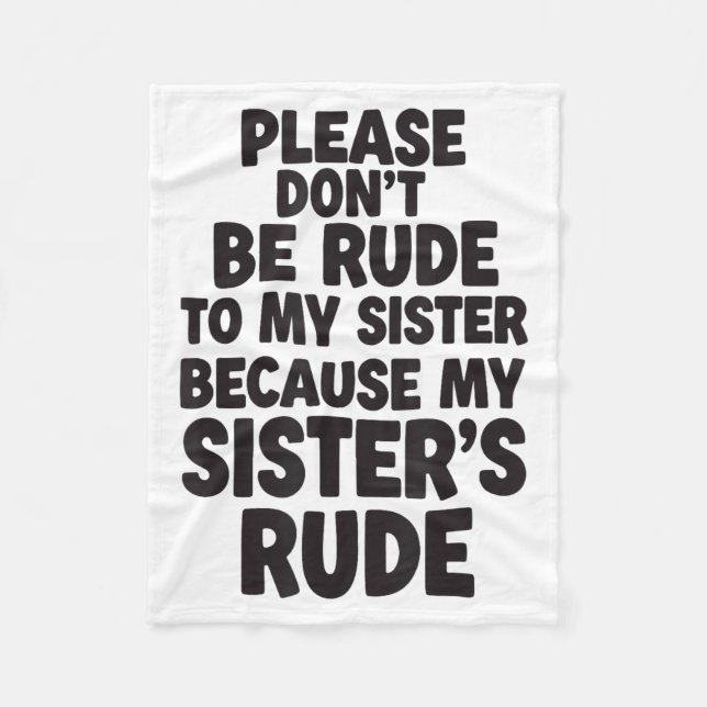 Funny Sister Quote Rude Saying Family Humor Gift T Fleece Blanket (Front)