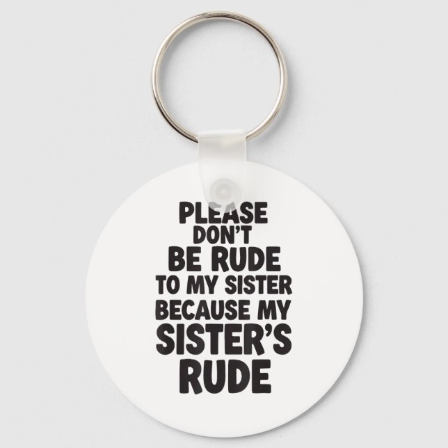 Funny Sister Quote Rude Saying Family Humor Gift T Key Ring (Front)