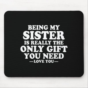 Funny Sister Sarcastic Sibling Humor Quote From Br Mouse Mat