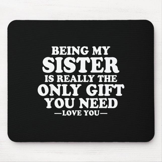 Funny Sister Sarcastic Sibling Humor Quote From Br Mouse Mat (Front)