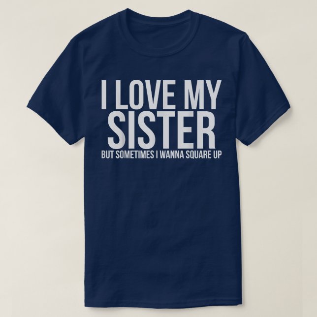 Funny Sister, Women Casual, I Love My Sister Funny T-Shirt (Design Front)