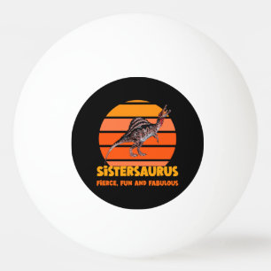 Funny Sistersaurus Dino Sister Humour Design Ping Pong Ball