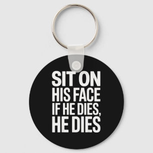 Funny Sit On His Face Humor Saying Adult Humor Wom Key Ring