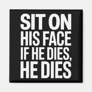 Funny Sit On His Face Humor Saying Adult Humor Wom Magnet