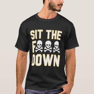 Funny Sit The Fck Down Sarcastic Saying For Men Wo T-Shirt