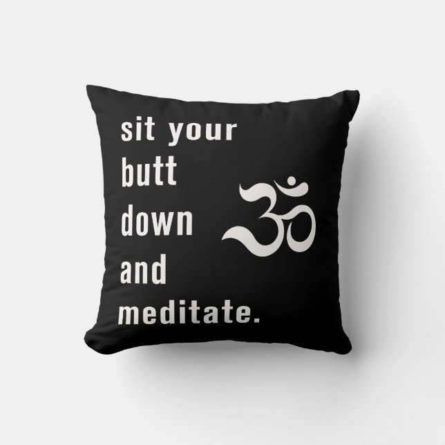 Funny "Sit Your Butt Down and Meditate" Black Cushion (Front)