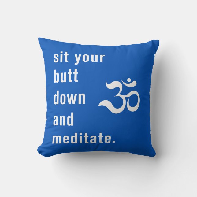 Funny "Sit Your Butt Down and Meditate" Royal Cushion (Front)