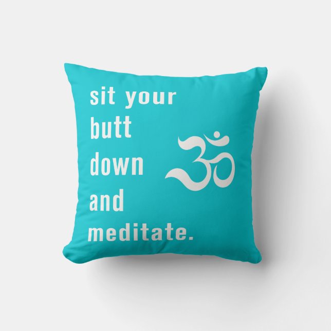 Funny "Sit Your Butt Down and Meditate" Teal Cushion (Front)