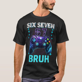Funny Six Seven 67 Bruh Birthday Boy Gamer For T-Shirt