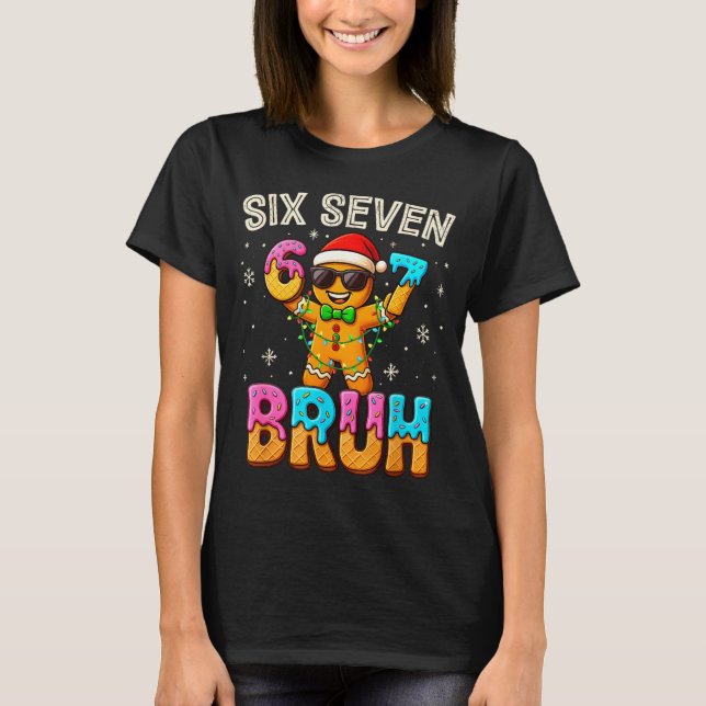 Funny Six Seven 67 Bruh Gingerbread 6 7 Meme Chris T-Shirt (Front)
