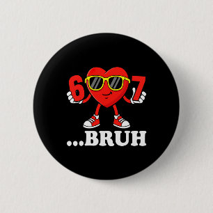 Funny Six Seven 67 Meme 6 7 Bruh Valentine Boys Gi Cm Round Badge