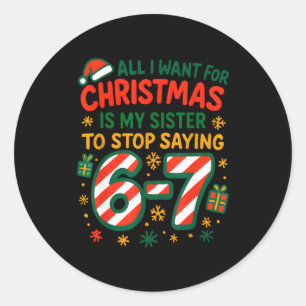Funny Six Seven 67 Meme All I Want For Christmas S Classic Round Sticker