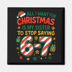 Funny Six Seven 67 Meme All I Want For Christmas S Magnet