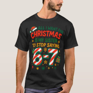 Funny Six Seven 67 Meme All I Want For Christmas S T-Shirt