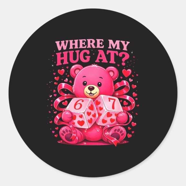 Funny Six Seven 67 Valentine Meme Where My Hug At  Classic Round Sticker (Front)