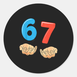 Funny Six Seven 6 7 Meme Gen Alpha Slang 67 Hands  Classic Round Sticker