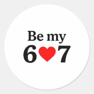 Funny Six Seven Be My 6 7 Meme Men Women Valentine Classic Round Sticker