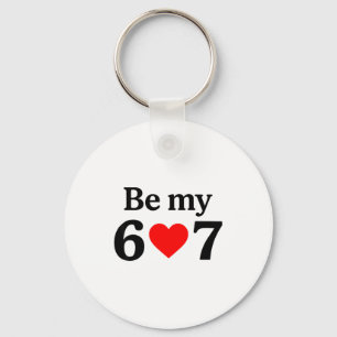 Funny Six Seven Be My 6 7 Meme Men Women Valentine Key Ring