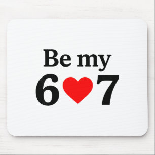 Funny Six Seven Be My 6 7 Meme Men Women Valentine Mouse Mat