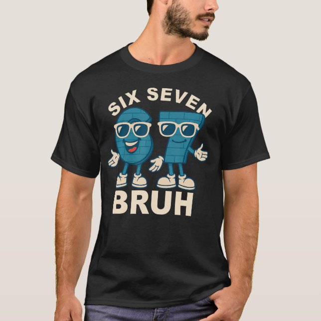 Funny Six Seven Bruh Brainrot Meme Gift For Men Wo T-Shirt (Front)